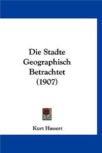 Die Stadte Geographisch Betrachtet (1907)