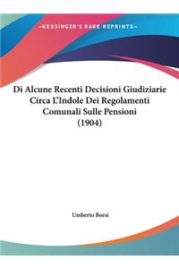 Di Alcune Recenti Decisioni Giudiziarie Circa L'Indole Dei Regolamenti Comunali Sulle Pensioni (1904)