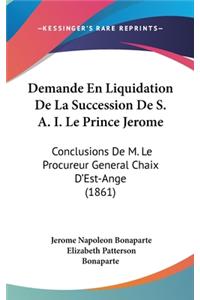 Demande En Liquidation de La Succession de S. A. I. Le Prince Jerome: Conclusions de M. Le Procureur General Chaix D'Est-Ange (1861)