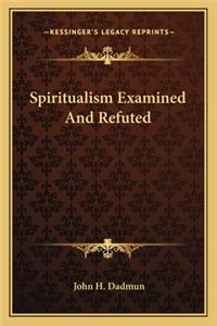 Spiritualism Examined and Refuted