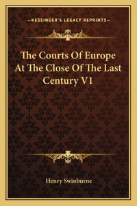 Courts of Europe at the Close of the Last Century V1