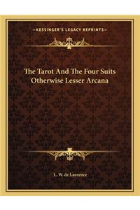 The Tarot and the Four Suits Otherwise Lesser Arcana