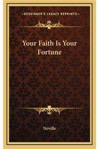 Your Faith Is Your Fortune