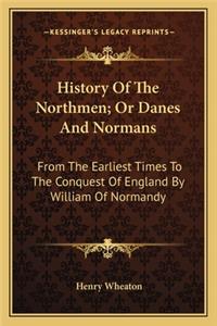 History Of The Northmen; Or Danes And Normans