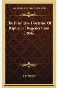 The Primitive Doctrine of Baptismal Regeneration (1856)