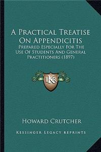 A Practical Treatise On Appendicitis