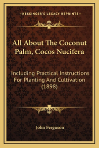 All About The Coconut Palm, Cocos Nucifera