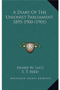 A Diary of the Unionist Parliament, 1895-1900 (1901)