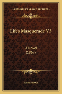 Life's Masquerade V3: A Novel (1867)