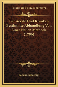 Fur Aerzte Und Kranken Bestimmte Abhandlung Von Einer Neuen Methode (1786)