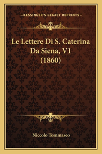 Le Lettere Di S. Caterina Da Siena, V1 (1860)