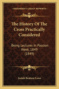 History Of The Cross Practically Considered