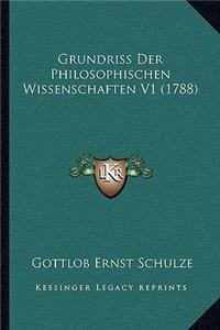 Grundriss Der Philosophischen Wissenschaften V1 (1788)