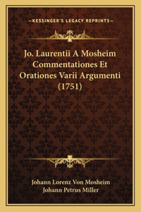 Jo. Laurentii A Mosheim Commentationes Et Orationes Varii Argumenti (1751)