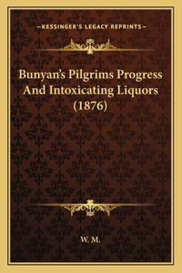 Bunyan's Pilgrims Progress And Intoxicating Liquors (1876)