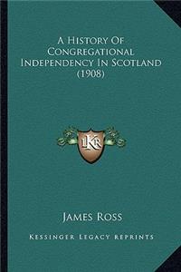 A History Of Congregational Independency In Scotland (1908)