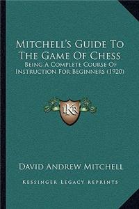 Mitchell's Guide To The Game Of Chess