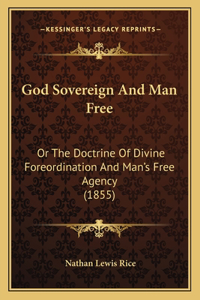 God Sovereign And Man Free