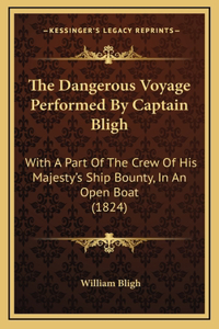 The Dangerous Voyage Performed By Captain Bligh