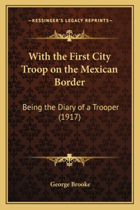 With the First City Troop on the Mexican Border