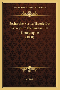 Recherches Sur La Theorie Des Principaux Phenomenes De Photographie (1850)