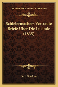 Schleiermachers Vertraute Briefe Uber Die Lucinde (1835)