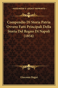 Compendio Di Storia Patria Ovvero Fatti Principali Della Storia Del Regno Di Napoli (1854)