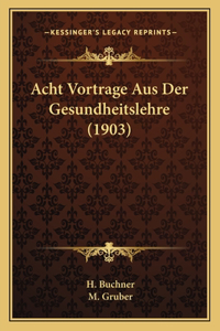 Acht Vortrage Aus Der Gesundheitslehre (1903)