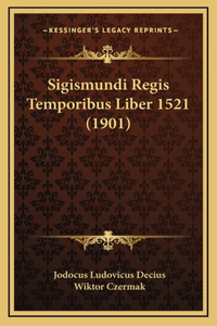 Sigismundi Regis Temporibus Liber 1521 (1901)