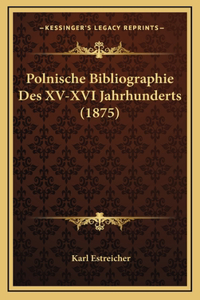 Polnische Bibliographie Des XV-XVI Jahrhunderts (1875)
