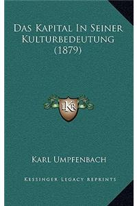 Das Kapital In Seiner Kulturbedeutung (1879)