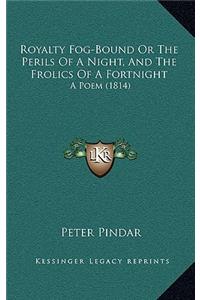 Royalty Fog-Bound Or The Perils Of A Night, And The Frolics Of A Fortnight