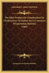 Des Effets Produits Par L'Amelioration De L'Embouchure De Soulina Sur Le Commerce D'Exportation Maritime (1869)