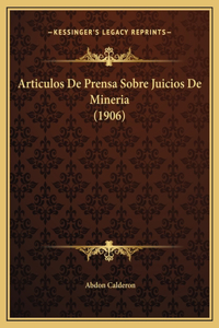 Articulos De Prensa Sobre Juicios De Mineria (1906)