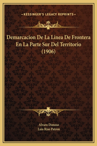 Demarcacion De La Linea De Frontera En La Parte Sur Del Territorio (1906)