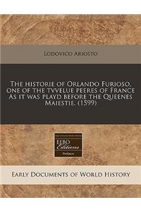 The Historie of Orlando Furioso, One of the Tvvelue Peeres of France as It Was Playd Before the Queenes Maiestie. (1599)