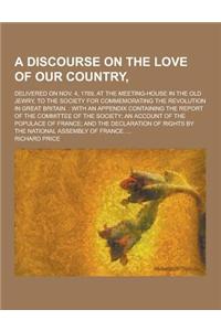 A Discourse on the Love of Our Country; Delivered on Nov. 4, 1789, at the Meeting-House in the Old Jewry, to the Society for Commemorating the Revol