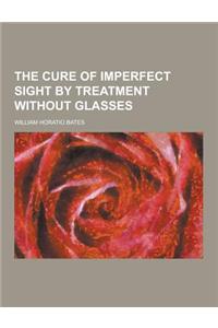 The Cure of Imperfect Sight by Treatment Without Glasses