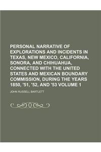Personal Narrative of Explorations and Incidents in Texas, New Mexico, California, Sonora, and Chihuahua, Connected with the United States and Mexican