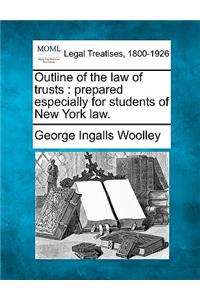 Outline of the Law of Trusts: Prepared Especially for Students of New York Law.