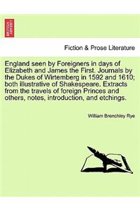 England Seen by Foreigners in Days of Elizabeth and James the First. Journals by the Dukes of Wirtemberg in 1592 and 1610; Both Illustrative of Shakespeare. Extracts from the Travels of Foreign Princes and Others, Notes, Introduction, and Etchings.
