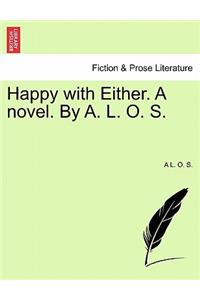 Happy with Either. a Novel. by A. L. O. S.