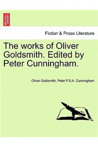 Works of Oliver Goldsmith. Edited by Peter Cunningham.