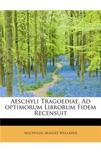 Aeschyli Tragoediae. Ad Optimorum Librorum Fidem Recensuit