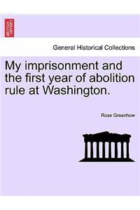 My Imprisonment and the First Year of Abolition Rule at Washington.
