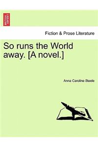 So Runs the World Away. [A Novel.]