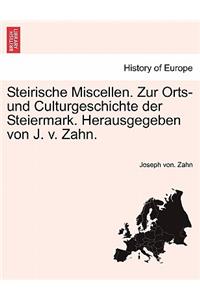 Steirische Miscellen. Zur Orts- Und Culturgeschichte Der Steiermark. Herausgegeben Von J. V. Zahn.