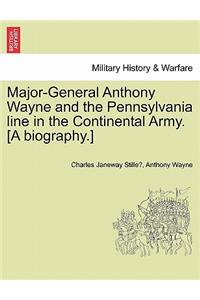 Major-General Anthony Wayne and the Pennsylvania Line in the Continental Army. [A Biography.]