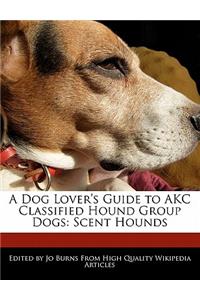 A Dog Lover's Guide to Akc Classified Hound Group Dogs