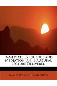 Immediate Experience and Mediation; An Inaugural Lecture Delivered